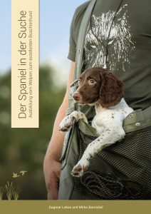 Der Spaniel in der Suche – Ausbildung vom Welpen zum exzellenten Buschierhund von Dakmar Lukas und Mirko Barnickel